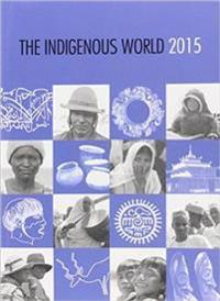 The Indigenous World 2015: Iwgia Yearbook