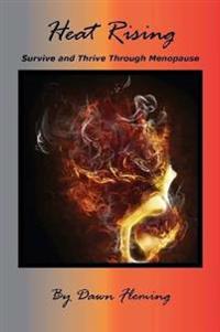 Heat Rising: Survive and Thrive Through Menopause