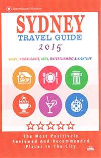 Sydney Travel Guide 2015: Shops, Restaurants, Arts, Entertainment and Nightlife in Sydney, Australia (City Travel Guide 2015)