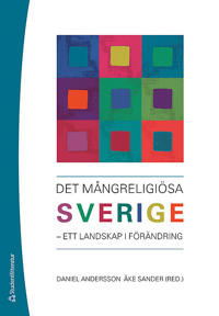 Det mångreligiösa Sverige : - ett landskap i förändring