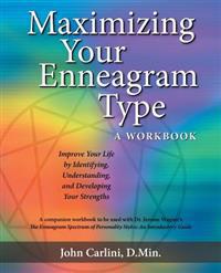 Maximizing Your Enneagram Type a Workbook: Improve Your Life by Identifying, Understanding, and Developing Your Strengths