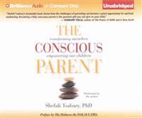The Conscious Parent: Transforming Ourselves, Empowering Our Children