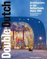 Double Dutch: Dutch Architecture Since 1985