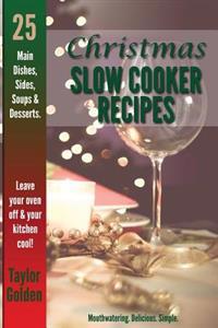 25 Christmas Slow Cooker Recipes: Mouthwatering, Delicious, Simple Christmas Crock Pot Recipes