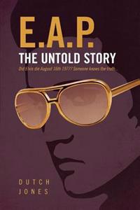 E.A.P. the Untold Story: Did Elvis Die August 16th 1977? Someone Knows the Truth...