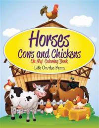 Horses and Cows and Chickens - Oh My!: Coloring Activity Book