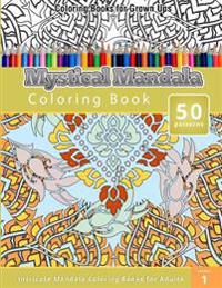 Coloring Books for Grown Ups: Mystical Mandala Coloring Book (Intricate Mandala Coloring Books for Adults)