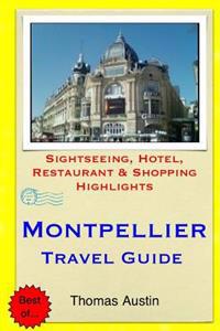 Montpellier Travel Guide: Sightseeing, Hotel, Restaurant & Shopping Highlights