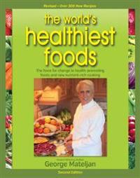 World's Healthiest Foods, 2nd Edition: The Force for Change to Health-Promoting Foods and New Nutrient-Rich Cooking