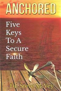 Anchored: Five Keys to a Secure Faith