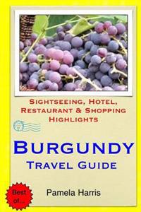 Burgundy Travel Guide: Sightseeing, Hotel, Restaurant & Shopping Highlights