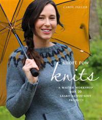 Short Row Knits: a Master Workshop with 20 Learn-as-You-Knit Projects