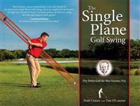 The Single Plane Golf Swing: Play Better Golf the Moe Norman Way