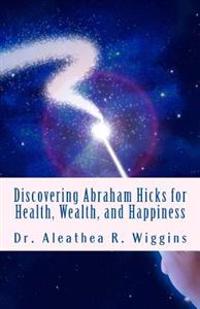 Discovering Abraham Hicks for Health, Wealth, and Happiness