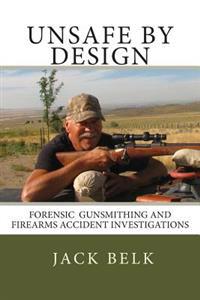 Unsafe by Design?: Forensic Firearms Investigations