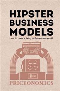 Hipster Business Models: How to Make a Living in the Modern World