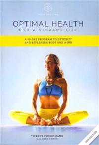 Optimal Health for a Vibrant Life: A 30-Day Program to Detoxify and Replenish Body and Mind