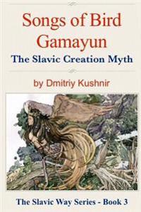 Songs of Bird Gamayun: The Slavic Creation Myth