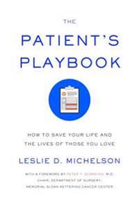 The Patient's Playbook: How to Save Your Life and the Lives of Those You Love