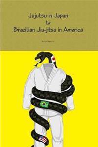 Jujutsu in Japan to Brazilian Jiu-jitsu in America