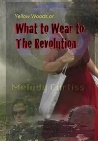 What to Wear to the Revolution: Or Yellow Woods