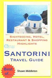 Santorini Travel Guide: Sightseeing, Hotel, Restaurant & Shopping Highlights