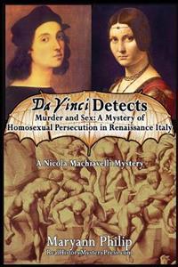 Da Vinci Detects: Murder and Sex: A Mystery of Homosexual Persecution in Renaissance Italy Featuring Its Greatest Artists