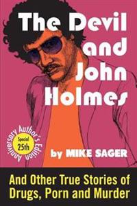 The Devil and John Holmes-25th Anniversary Author's Edition: And Other True Stories of Drugs, Porn and Murder