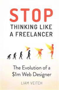 Stop Thinking Like a Freelancer: The Evolution of a $1m Web Designer