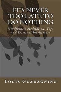 It's Never Too Late to Do Nothing: Mindfulness Meditation, Yoga and Spiritual Intelligence