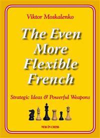 The Even More Flexible French: Strategic Ideas & Powerful Weapons