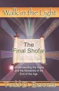 The Final Shofar: Understanding the Signs and the Mysteries of the End of the Age