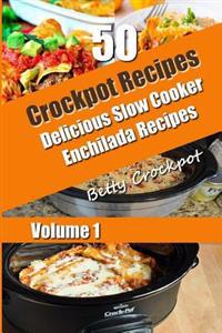 Crockpot Recipes - 50 Delicious Slow Cooker Enchilada Recipes