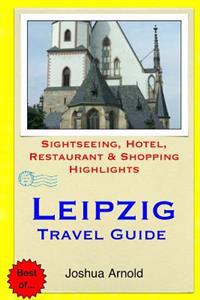 Leipzig Travel Guide: Sightseeing, Hotel, Restaurant & Shopping Highlights
