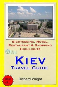 Kiev Travel Guide: Sightseeing, Hotel, Restaurant & Shopping Highlights