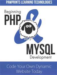 Beginning PHP & MySQL Development: Code Your Own Dynamic Website Today
