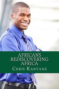Africans Rediscovering Africa: The Global Mind and the Rise of New Civilization