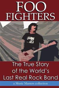 Foo Fighters: The True Story of the World's Last Real Rock Band