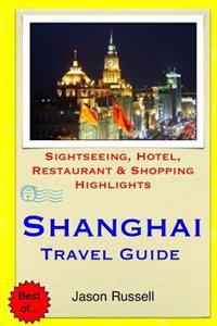 Shanghai Travel Guide: Sightseeing, Hotel, Restaurant & Shopping Highlights