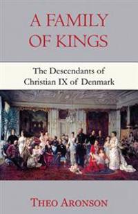 A Family of Kings: The Descendants of Christian IX of Denmark