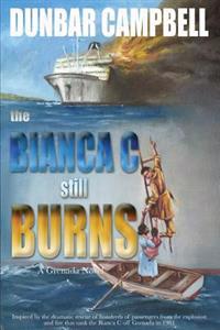 The Bianca C Still Burns: A Grenada Novel