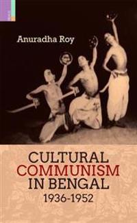 Cultural Communism in Bengal 1936-1952