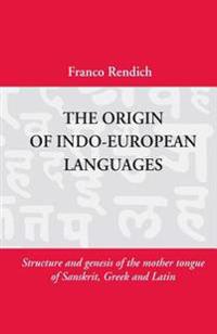 The Origin of Indo-European Languages: Structure and Genesis of the Mother Tongue