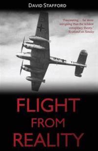 Flight from Reality: Rudolf Hess and His Mission to Scotland 1941