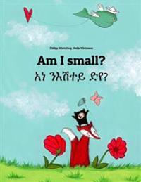 Am I Small? 'Ana Ne'esataye Deya?: Bilingual Children's Book English-Tigrinya (Dual Language/Bilingual Edition)