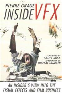 Inside Vfx: An Insider's View Into the Visual Effects and Film Business