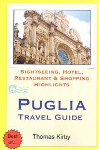 Puglia Travel Guide: Sightseeing, Hotel, Restaurant & Shopping Highlights