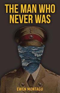 The Man Who Never Was: The Story of Operation Mincemeat