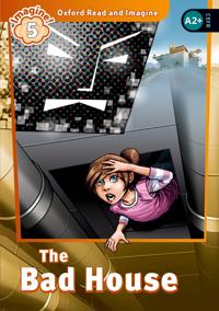 Oxford Read & Imagine: Level 5: The Bad House