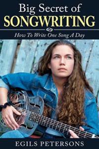 Big Secret of Songwriting: How to Write One Song a Day